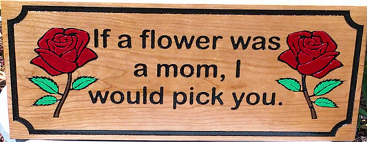 Wooden sign with red roses and text 'If a flower was a mom, I would pick you.'